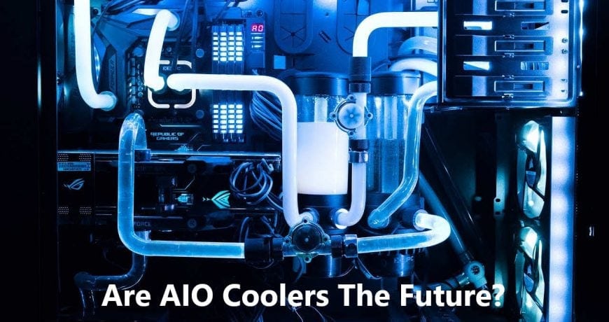 Are AIO Coolers The Future?